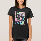 Groovy I Look Better Bent Over Peach Booty 1 T-Shirt (Vorderseite)