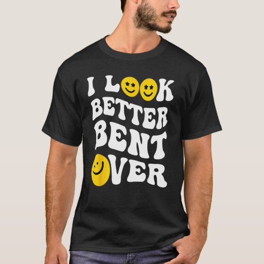 Groovy I Look Better Bent Over Peach Booty T-Shirt (Vorderseite)
