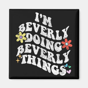 Groovy ich bin Beverly und mache Beverly Dinge Lus Magnet