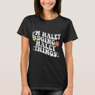 Groovy ich bin Haley und mache Haley Dinge Lustig T-Shirt