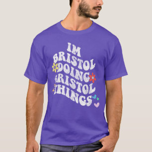 Groovy Ich bin in Bristol und mache Bristol-Dinge T-Shirt