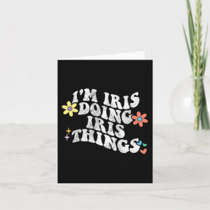 Groovy Ich bin Iris und mache Iris-Dinge Lustiger Karte