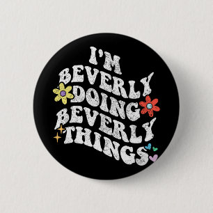 Groovy Im Beverly Doing Beverly Things Funny Mothe Button