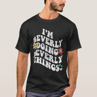 Groovy Im Beverly Doing Beverly Things Funny Mothe T-Shirt