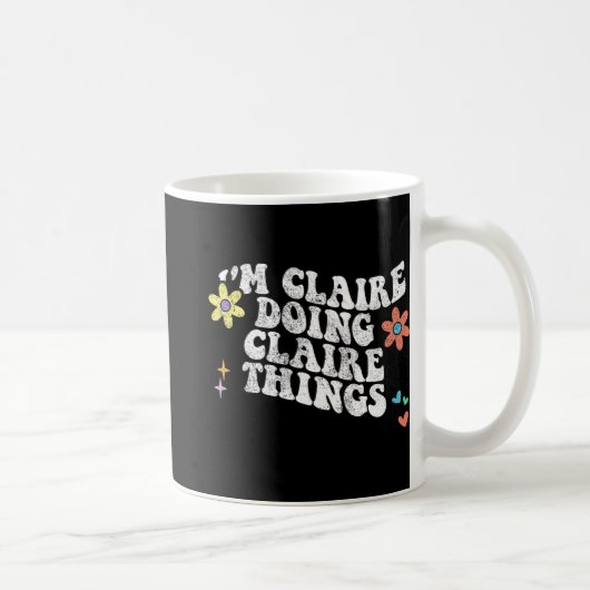 Groovy Im Claire Doing Claire Things Funny Mthers Kaffeetasse (Rechts)