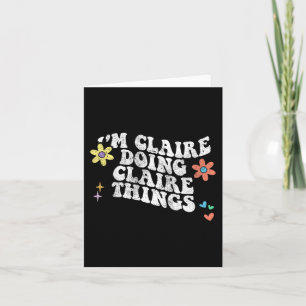 Groovy Im Claire Doing Claire Things Funny Mthers Karte