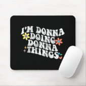 Groovy Im Donna Doing Donna Things Funny Mother Mousepad (Mit Mouse)