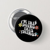 Groovy Im Iris Doing Iris Things Funny Mother's Da Button (Vorne & Hinten)