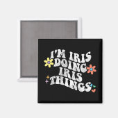 Groovy Im Iris Doing Iris Things Funny Mother's Da Magnet (Vorderseite/Rückseite)
