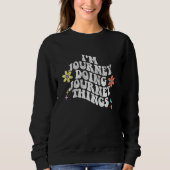 Groovy Im JOURNEY Doing JOURNEY Things Funny Mothe Sweatshirt (Vorderseite)