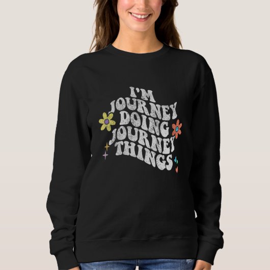 Groovy Im JOURNEY Doing JOURNEY Things Funny Mothe Sweatshirt (Vorderseite)