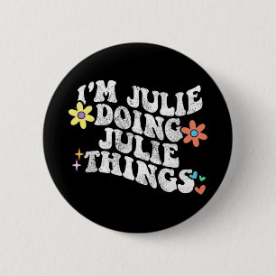 Groovy Im Julie Doing Julie Things Funny Mother Button