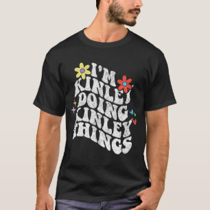 Groovy Im Kinley Doing Kinley Things Funny Mthers T-Shirt