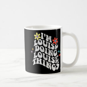 Groovy Im Louise Doing Louise Things Funny Mthers Kaffeetasse