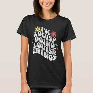 Groovy Im Louise Doing Louise Things Funny Mthers T-Shirt