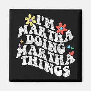 Groovy Im Martha Doing Martha Things Funny Mthers Magnet