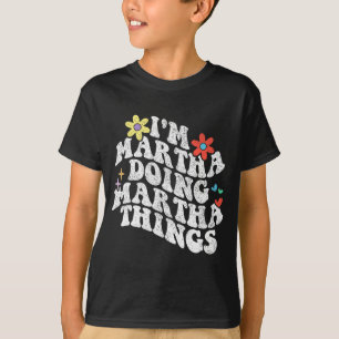 Groovy Im Martha Doing Martha Things Funny Mthers T-Shirt