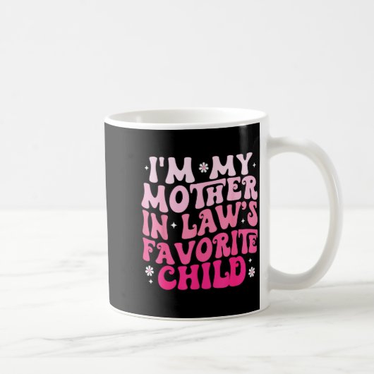 Groovy I'm My Mother In Law's Favorite Child Women Kaffeetasse (Rechts)