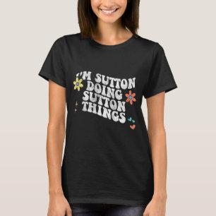 Groovy Im Sutton Doing Sutton Things Funny Mthers T-Shirt