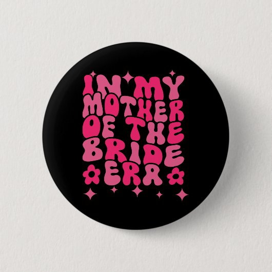 Groovy in meiner Mutter der Brautzeit Button (Vorderseite)