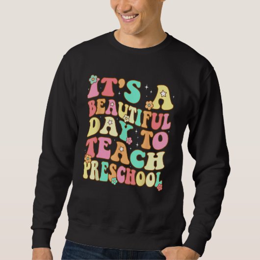 Groovy It s a Beautiful Day to Teach Preschool Tea Sweatshirt (Vorderseite)