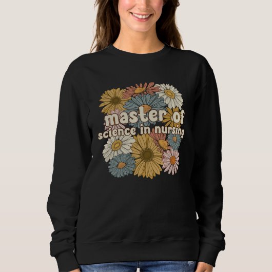 Groovy Master of Science in Nursing-Blumen Sweatshirt (Vorderseite)