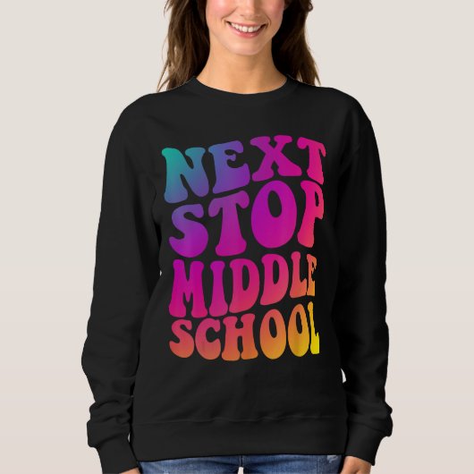 Groovy Next Stop Middle School Elementary School G Sweatshirt (Vorderseite)