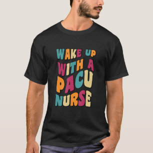 Groovy Niedlich Weckte mit einem PACU NURSE NURSE T-Shirt
