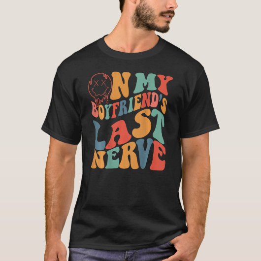Groovy On My Boyfriend's Last Nerve Funny Couple ( T-Shirt (Vorderseite)