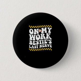 Groovy on My Work Bestie's Last Nerve - Funny Coll Button