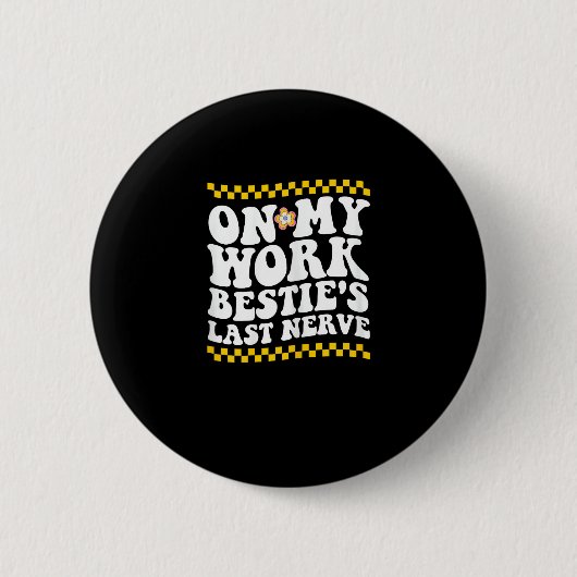 Groovy on My Work Bestie's Last Nerve - Funny Coll Button (Vorderseite)