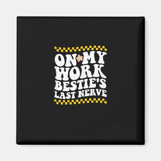 Groovy on My Work Bestie's Last Nerve - Funny Coll Magnet (Vorne)