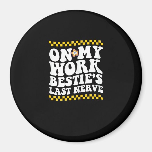 Groovy on My Work Bestie's Last Nerve - Funny Coll Magnet (Vorne)
