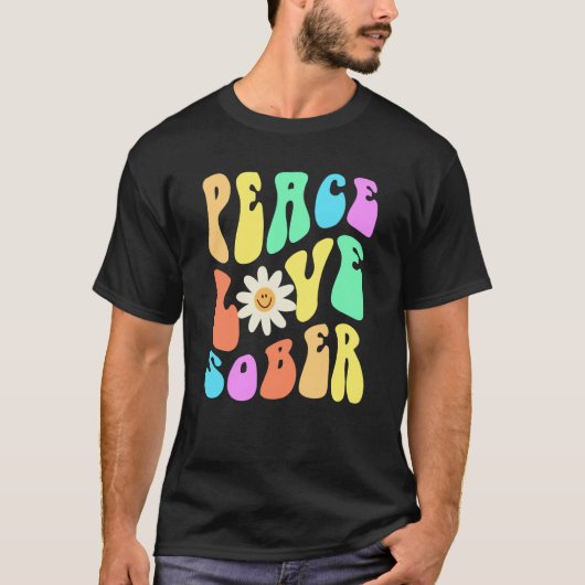 Groovy PEACE LOVE SOBER Fun Lifestyle Still Clean T-Shirt (Vorderseite)