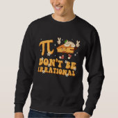 Groovy Pi Day Don t Be Irrational Math Teacher Pi Sweatshirt (Vorderseite)
