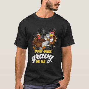 Groovy Pour Einige Gravy auf Me Truthahn ist berei T-Shirt