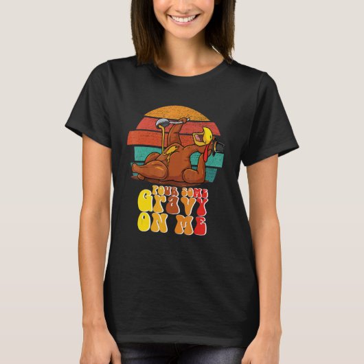 Groovy Pour Some Gravy on Me Roast turkey wearing  T-Shirt (Vorderseite)