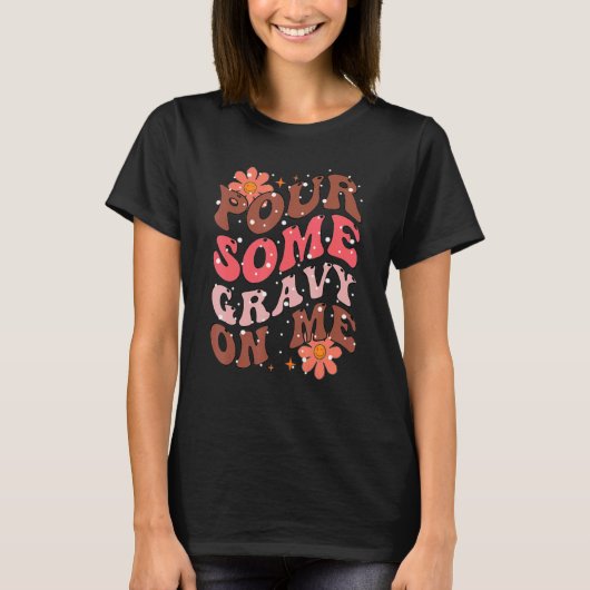 Groovy Pour Some Gravy on Me Thanksgiving Happy Tu T-Shirt (Vorderseite)