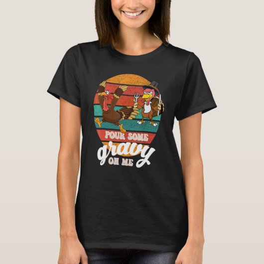 Groovy Pour Some Gravy on Me turkey is ready to ea T-Shirt (Vorderseite)