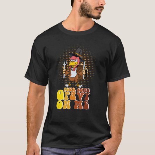 Groovy Pour Some Gravy on Me turkey is ready to ea T-Shirt (Vorderseite)