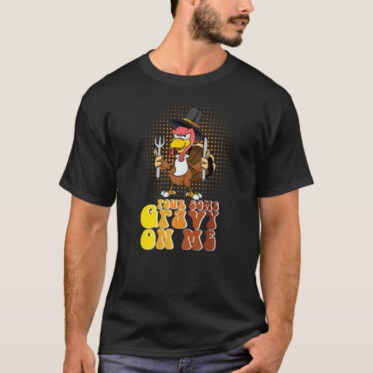 Groovy Pour Some Gravy on Me turkey is ready to ea T-Shirt (Vorderseite)