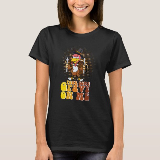 Groovy Pour Some Gravy on Me turkey is ready to ea T-Shirt (Vorderseite)