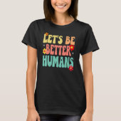 Groovy Retro Let's Be Better Humans T-Shirt (Vorderseite)