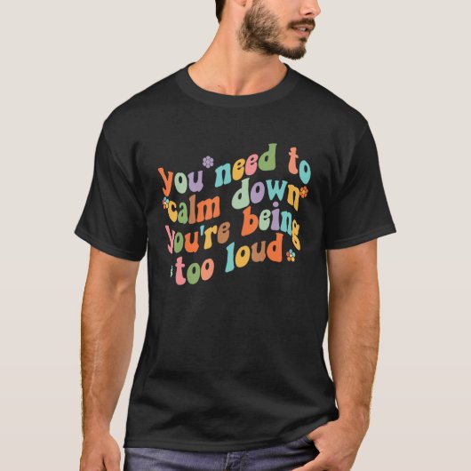 Groovy Retro Quotes Costume You Need To Calm Down T-Shirt (Vorderseite)