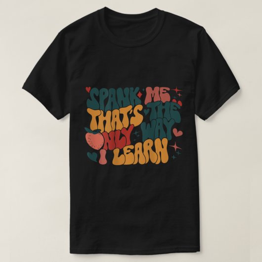 Groovy Retro Spank Me Das ist die einzige Art, wie T-Shirt (Design vorne)