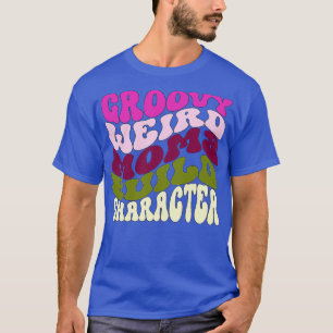 Groovy seltsame Mütter bauen Charakter Lustige Müt T-Shirt