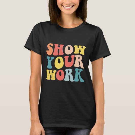 Groovy Show your work Fun Math Lehrer Wertschätzun T-Shirt (Vorderseite)