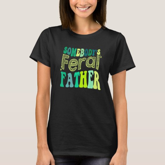 Groovy Somebody s Feral Father Retro Father s Day T-Shirt (Vorderseite)