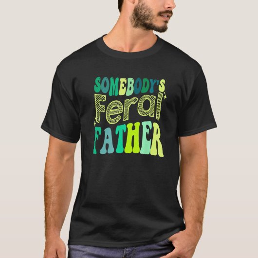 Groovy Somebody s Feral Father Retro Father s Day T-Shirt (Vorderseite)