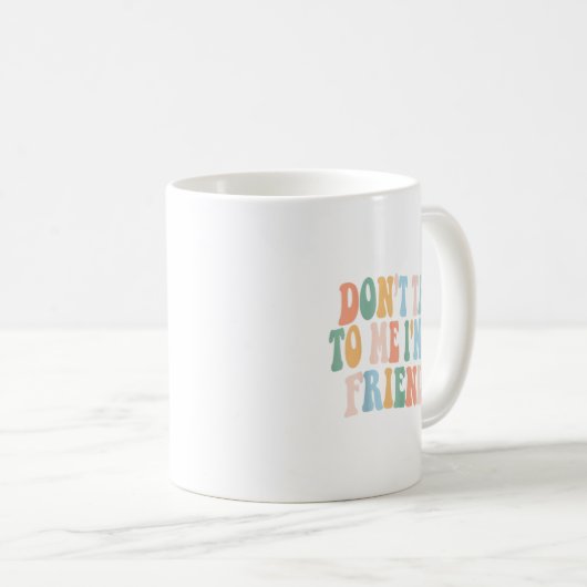 Groovy Sprich mit mir, ich bin nicht freundlich Kaffeetasse (VorderseiteRechts)